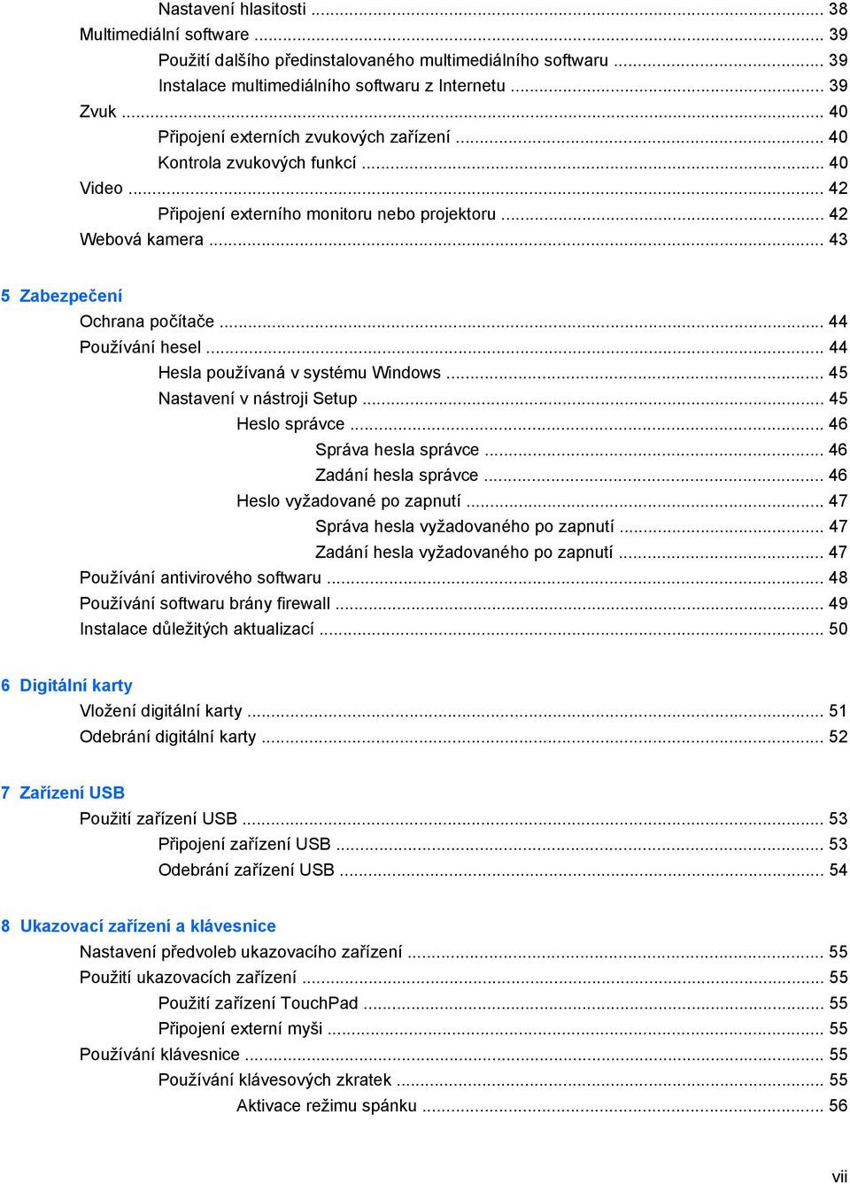 .. 44 Používání hesel... 44 Hesla používaná v systému Windows... 45 Nastavení v nástroji Setup... 45 Heslo správce... 46 Správa hesla správce... 46 Zadání hesla správce.