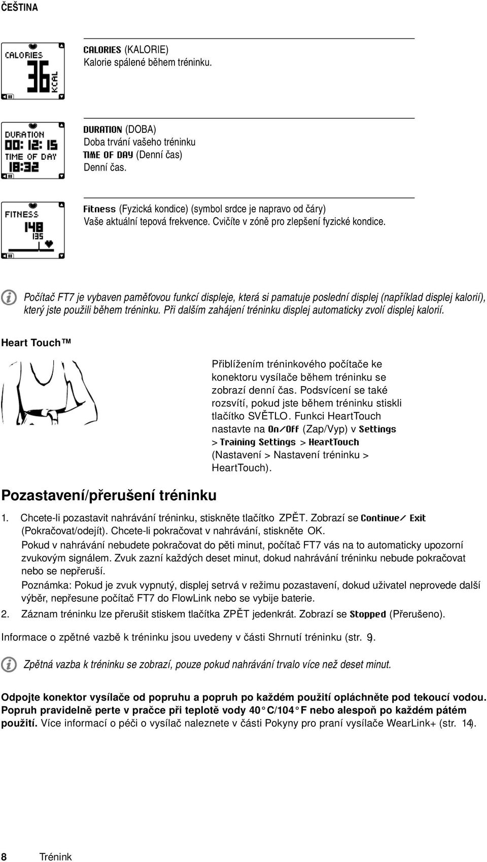 Počítač FT7 je vybaven paměťovou funkcí displeje, která si pamatuje poslední displej (například displej kalorií), který jste použili během tréninku.