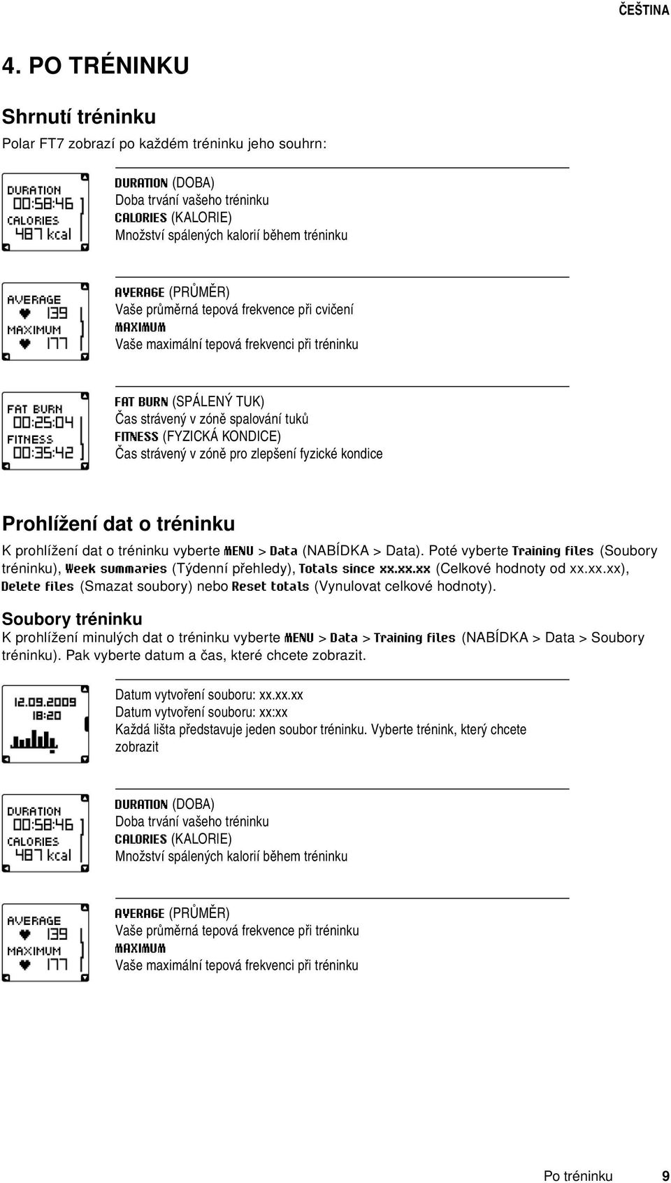 strávený v zóně pro zlepšení fyzické kondice Prohlížení dat o tréninku K prohlížení dat o tréninku vyberte MENU > Data (NABÍDKA > Data).