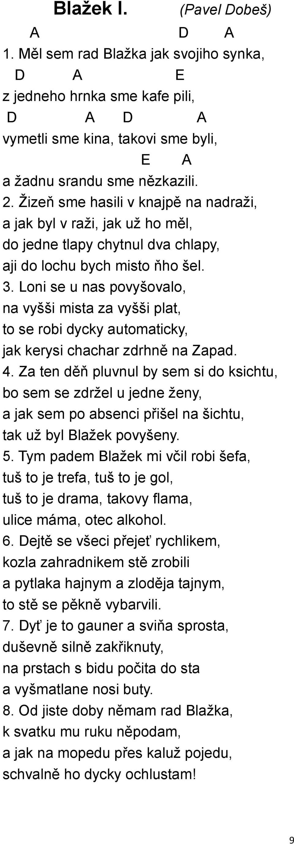 Loni se u nas povyšovalo, na vyšši mista za vyšši plat, to se robi dycky automaticky, jak kerysi chachar zdrhně na Zapad. 4.