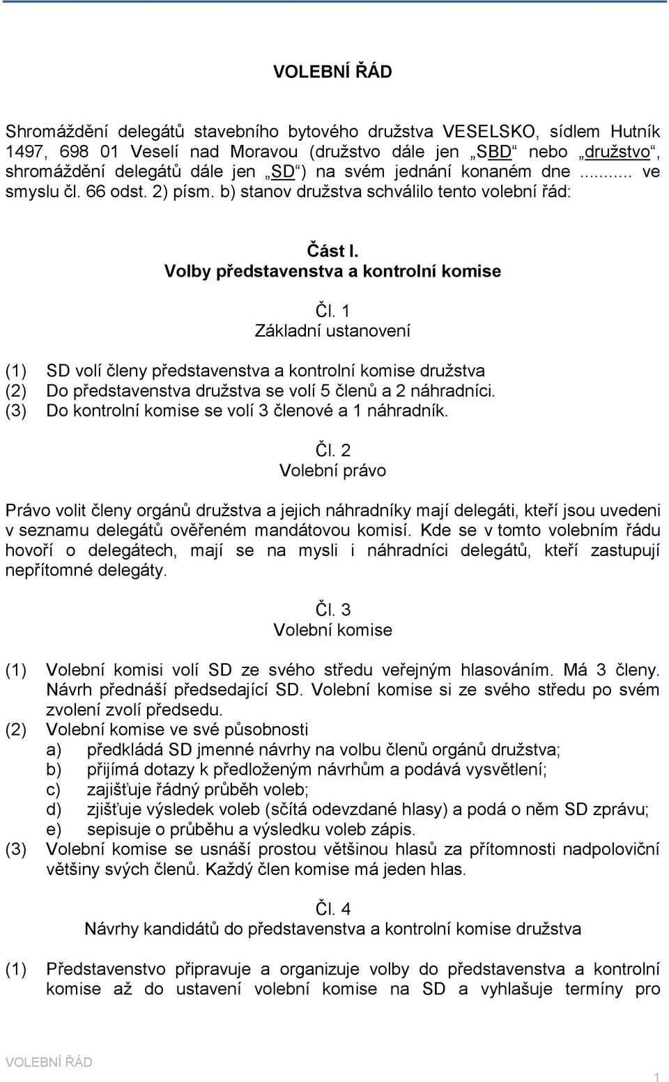 1 Základní ustanovení (1) SD volí členy představenstva a kontrolní komise družstva (2) Do představenstva družstva se volí 5 členů a 2 náhradníci.