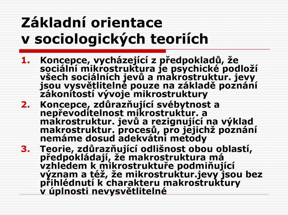 jevy jsou vysvětlitelné pouze na základě poznání zákonitostí vývoje mikrostruktury 2. Koncepce, zdůrazňující svébytnost a nepřevoditelnost mikrostruktur. a makrostruktur.