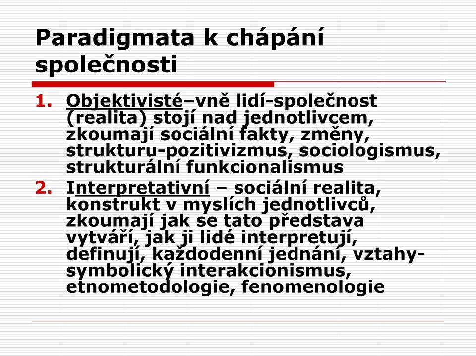 strukturu-pozitivizmus, sociologismus, strukturální funkcionalismus 2.