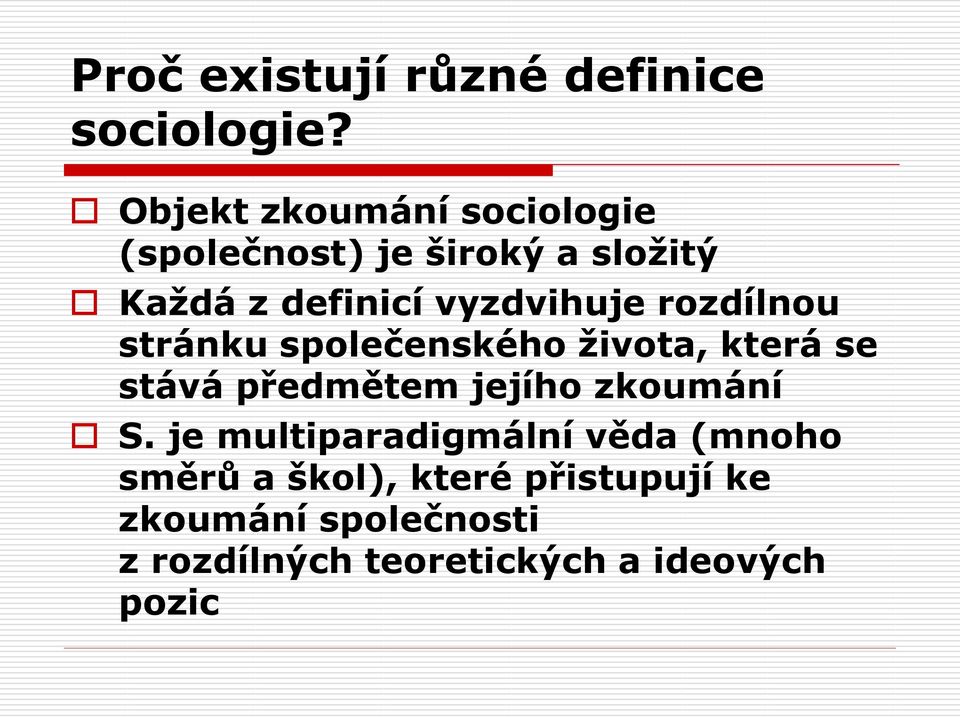 vyzdvihuje rozdílnou stránku společenského života, která se stává předmětem jejího