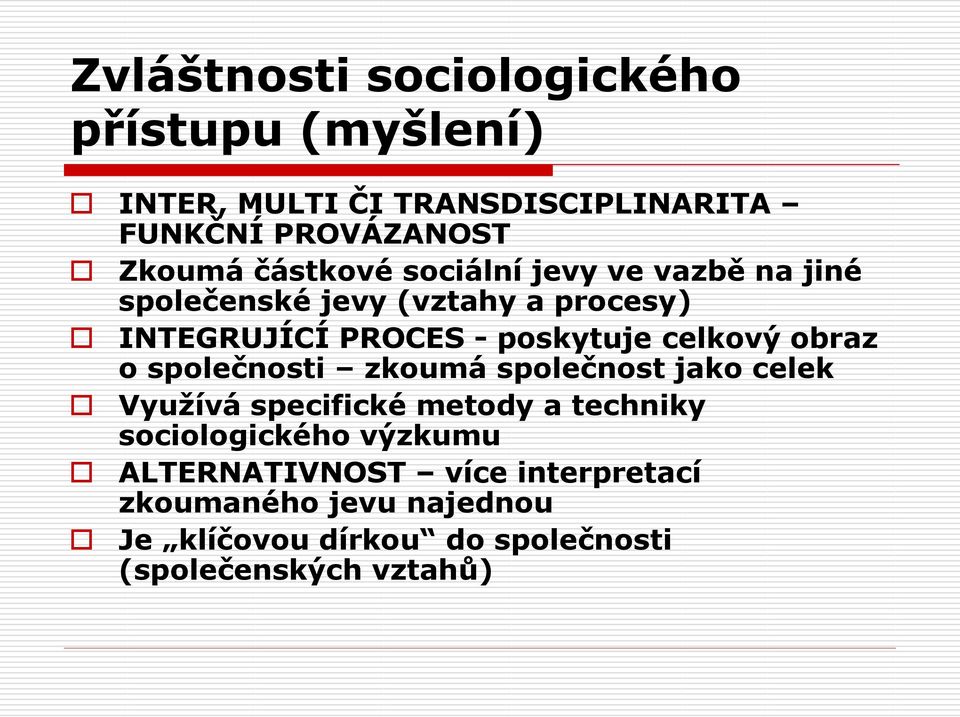 celkový obraz o společnosti zkoumá společnost jako celek Využívá specifické metody a techniky sociologického