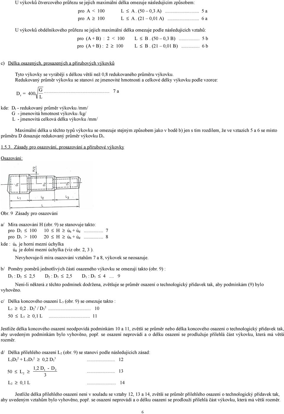 .. b c) Délka osazenýc, prosazenýc a přírubovýc výkovků Tyto výkovky se vyrábějí s élkou větší než 0,8 reukovanéo průměru výkovku.
