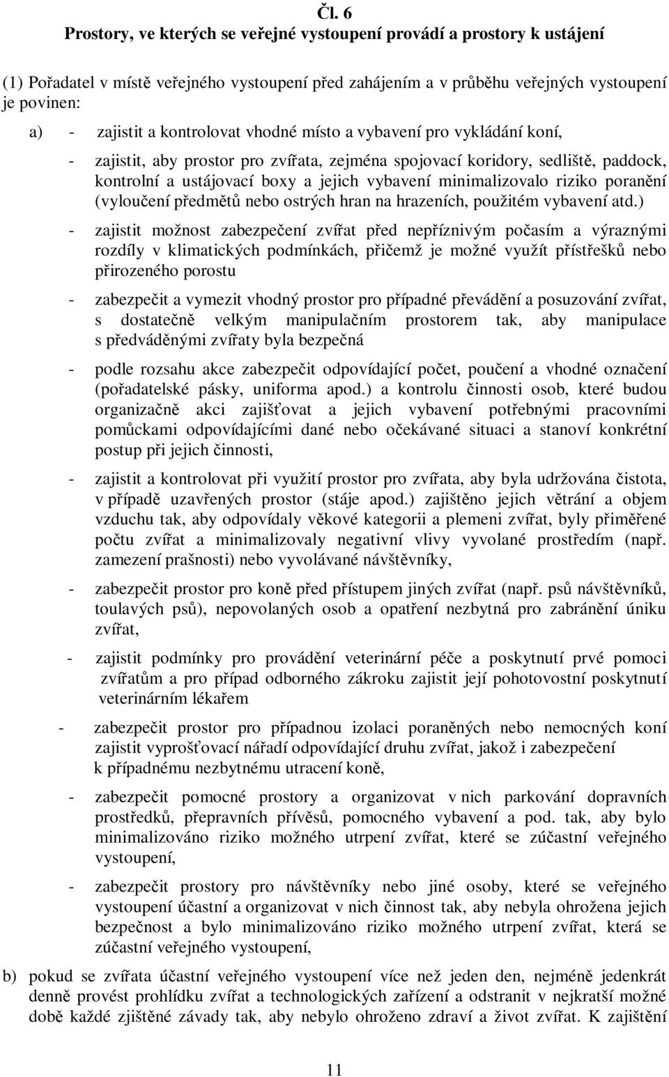 minimalizovalo riziko poranění (vyloučení předmětů nebo ostrých hran na hrazeních, použitém vybavení atd.