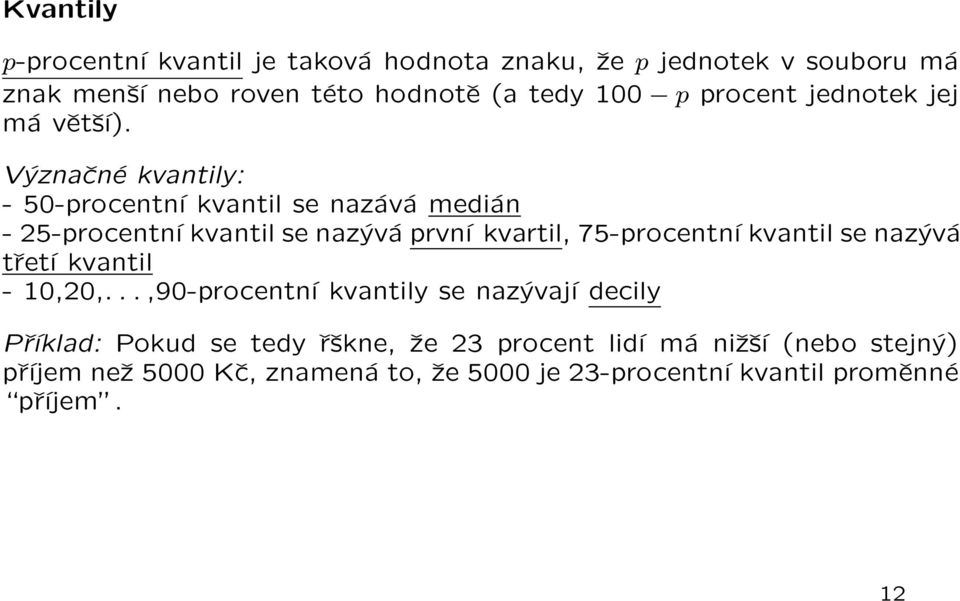 Význačné kvantily: - 50-procentní kvantil se nazává medián - 25-procentní kvantil se nazývá první kvartil, 75-procentní kvantil se