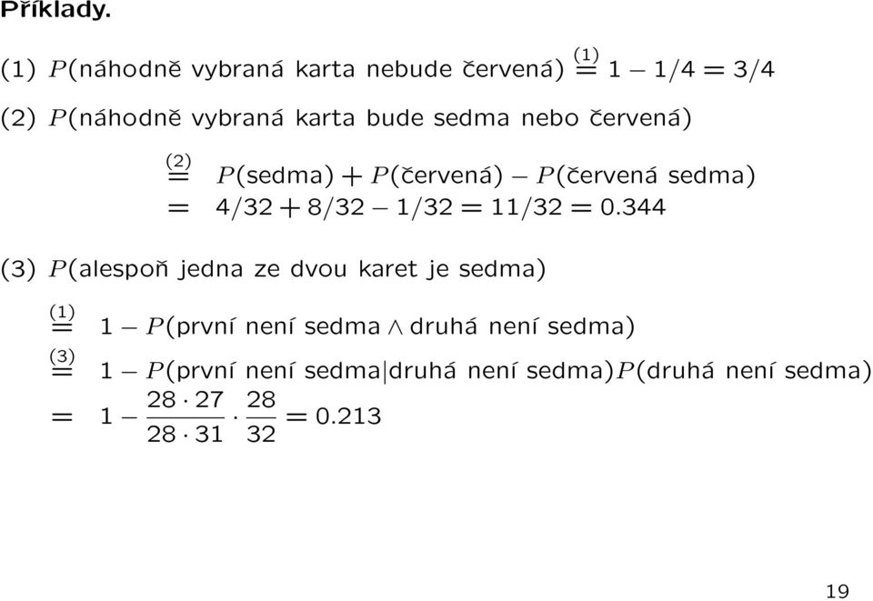 sedma nebo červená) (2) = P (sedma) + P (červená) P (červená sedma) = 4/32 + 8/32 1/32 = 11/32 = 0.