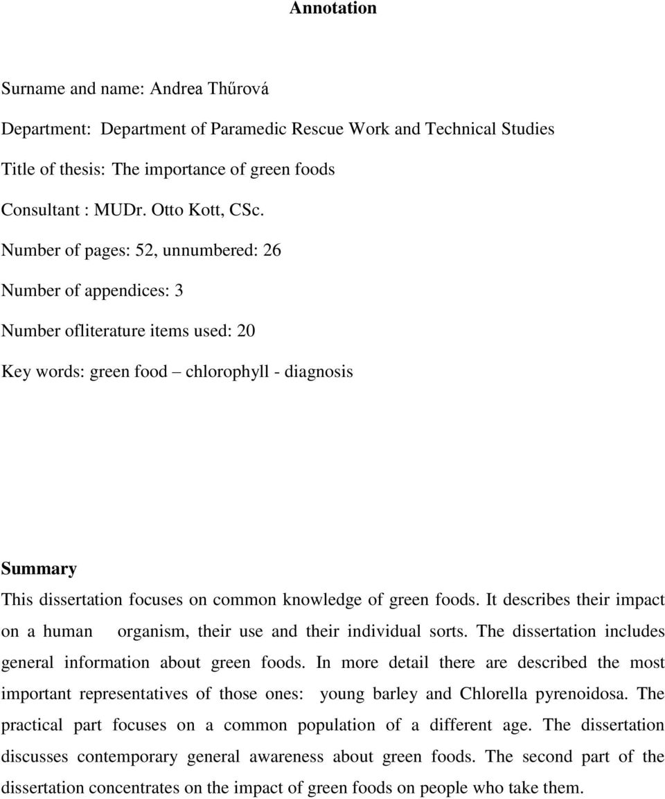 green foods. It describes their impact on a human organism, their use and their individual sorts. The dissertation includes general information about green foods.