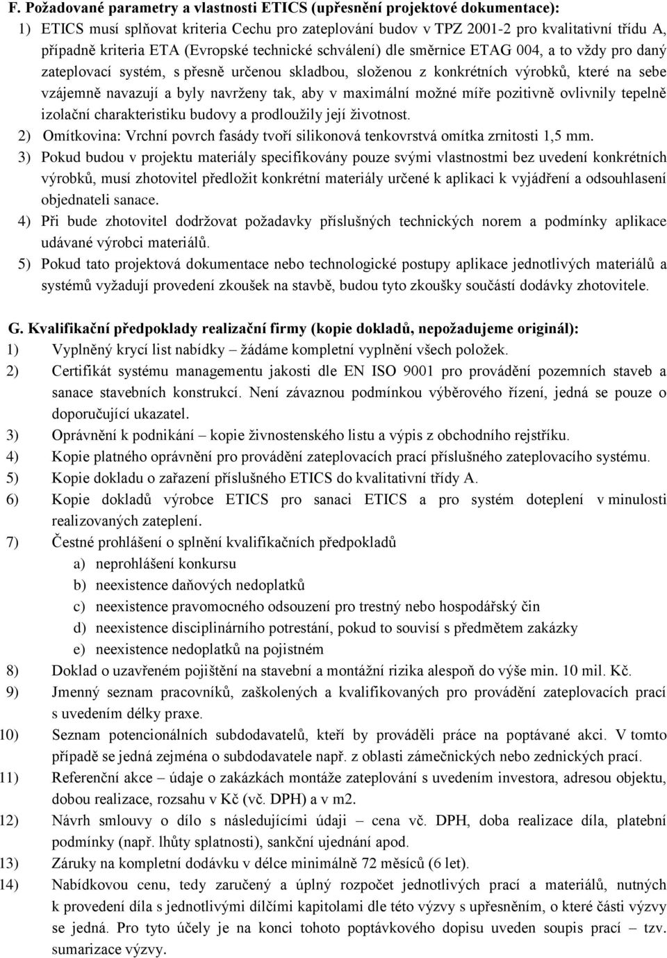 tak, aby v maximální možné míře pozitivně ovlivnily tepelně izolační charakteristiku budovy a prodloužily její životnost.