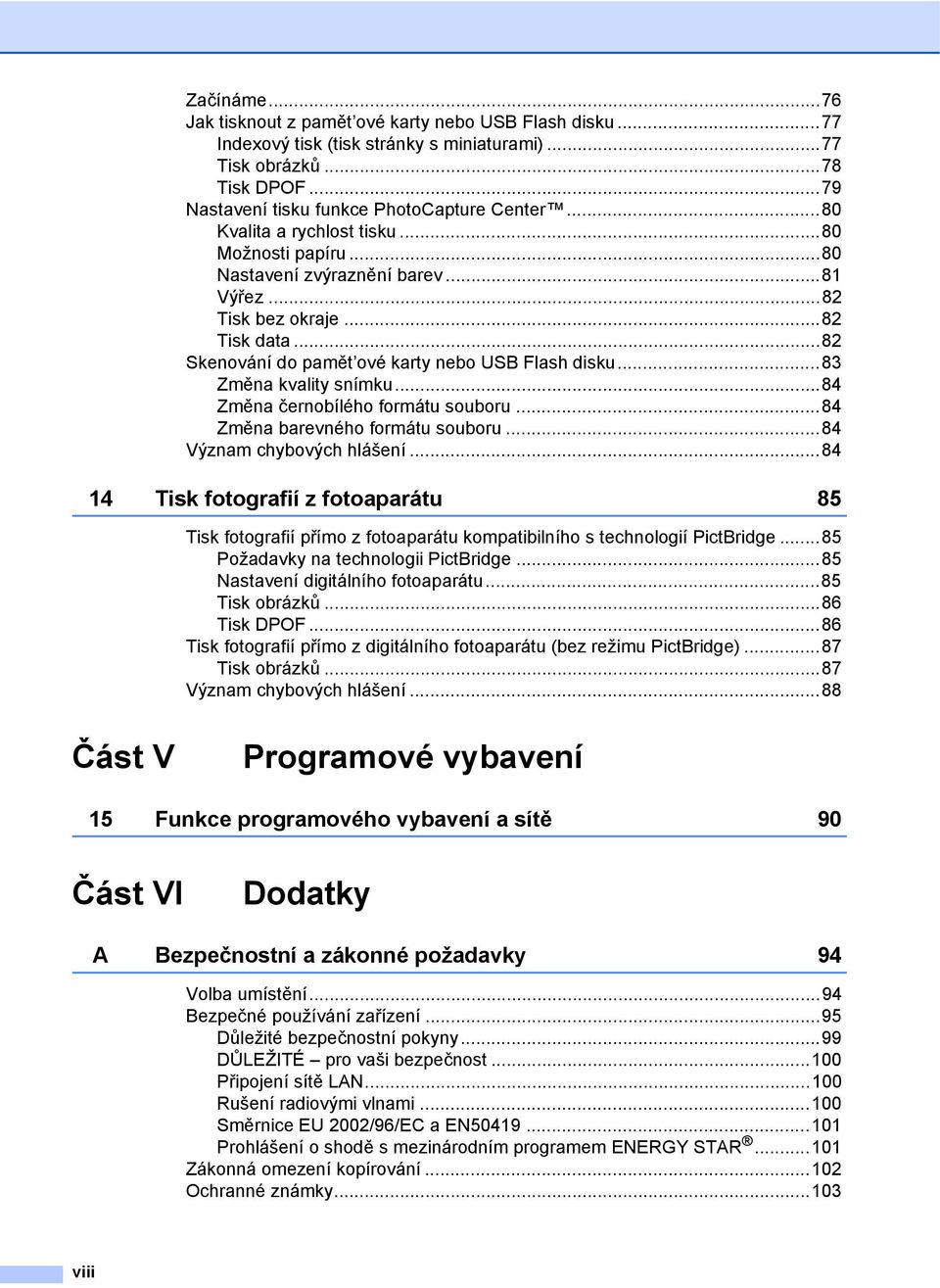 ..83 Změna kvality snímku...84 Změna černobílého formátu souboru...84 Změna barevného formátu souboru...84 Význam chybových hlášení.