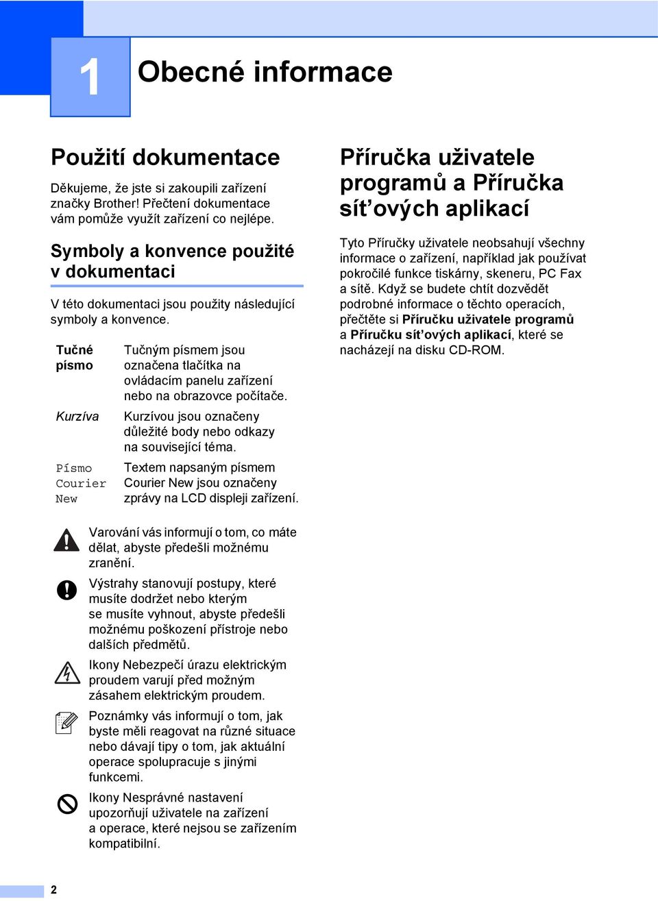 Tučné písmo Kurzíva Písmo Courier New Tučným písmem jsou označena tlačítka na ovládacím panelu zařízení nebo na obrazovce počítače.