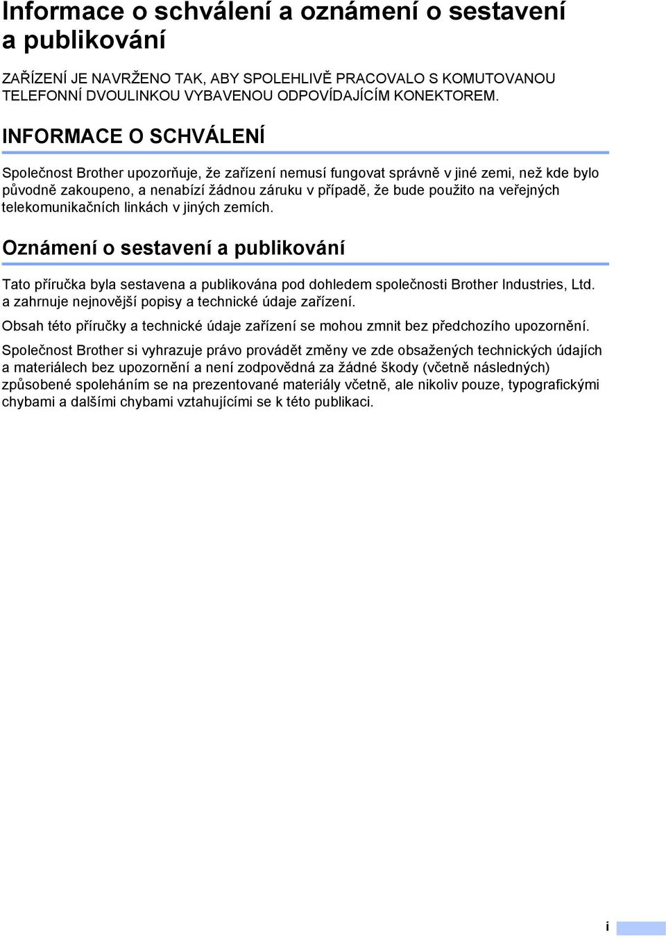 telekomunikačních linkách v jiných zemích. Oznámení o sestavení a publikování Tato příručka byla sestavena a publikována pod dohledem společnosti Brother Industries, Ltd.