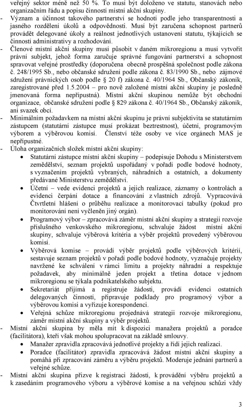 Musí být zaručena schopnost partnerů provádět delegované úkoly a reálnost jednotlivých ustanovení statutu, týkajících se činností administrativy a rozhodování.