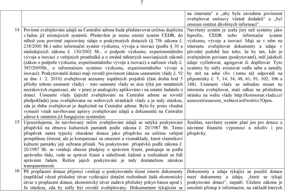 ) nebo informační systém výzkumu, vývoje a inovací (podle 30 a následujících zákona č. 130/2002 Sb.