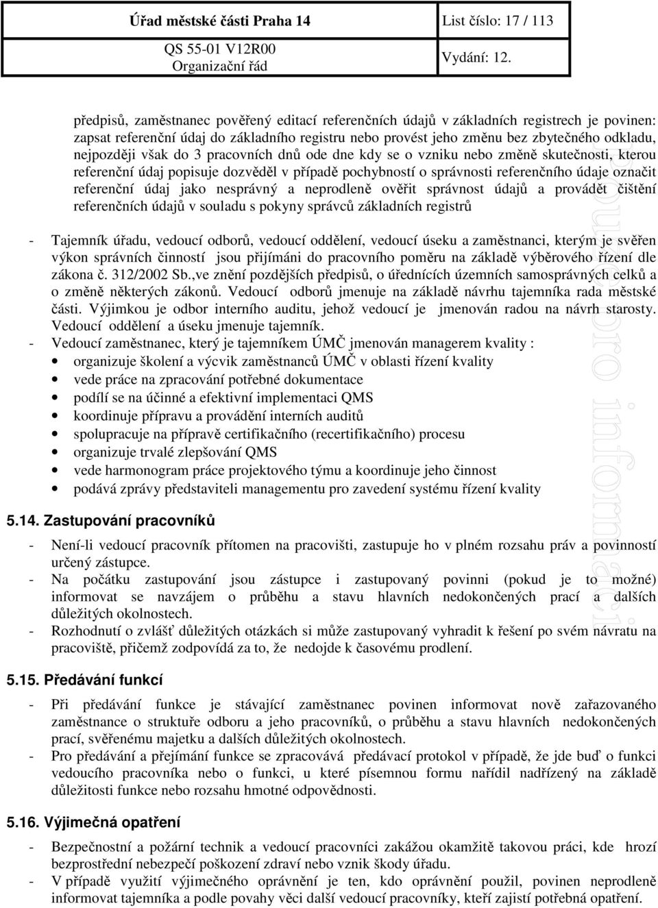 správnosti referenčního údaje označit referenční údaj jako nesprávný a neprodleně ověřit správnost údajů a provádět čištění referenčních údajů v souladu s pokyny správců základních registrů -