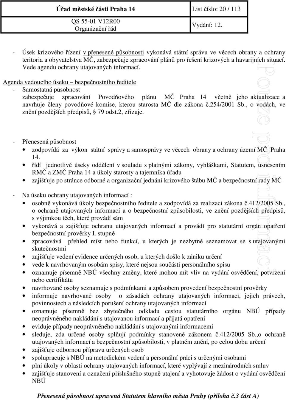 Agenda vedoucího úseku bezpečnostního ředitele - Samostatná působnost zabezpečuje zpracování Povodňového plánu MČ Praha 14 včetně jeho aktualizace a navrhuje členy povodňové komise, kterou starosta