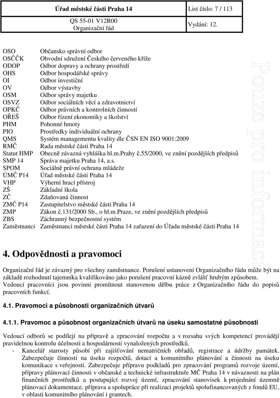 PIO Prostředky individuální ochrany QMS Systém managementu kvality dle ČSN EN ISO 9001:2009 RMČ Rada městské části Praha 14 Statut HMP Obecně závazná vyhláška hl.m.prahy č.