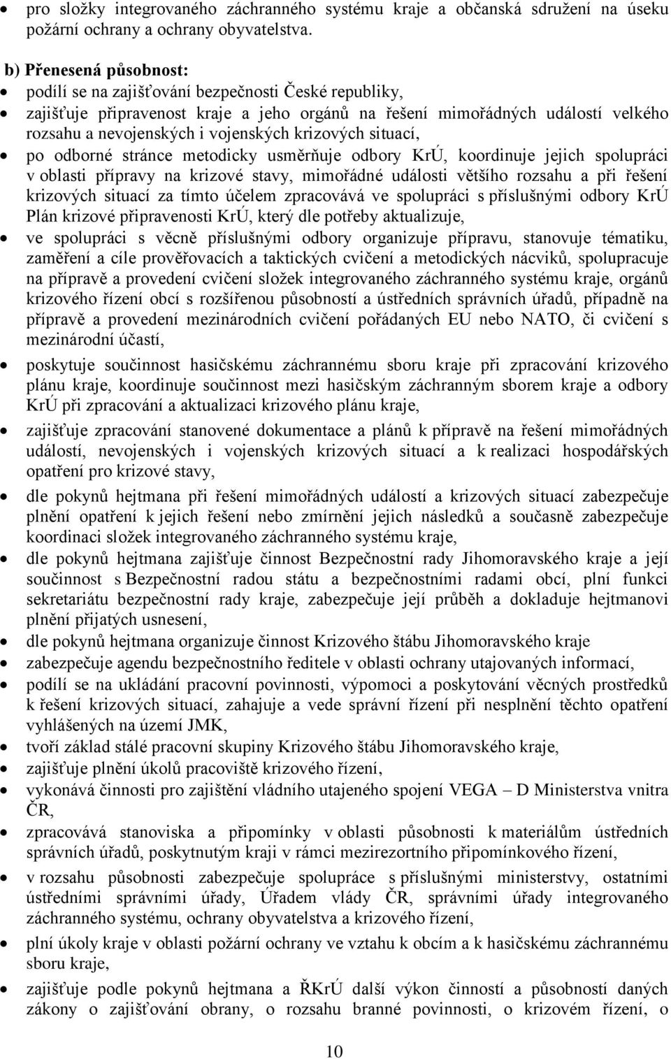 krizových situací, po odborné stránce metodicky usměrňuje odbory KrÚ, koordinuje jejich spolupráci v oblasti přípravy na krizové stavy, mimořádné události většího rozsahu a při řešení krizových