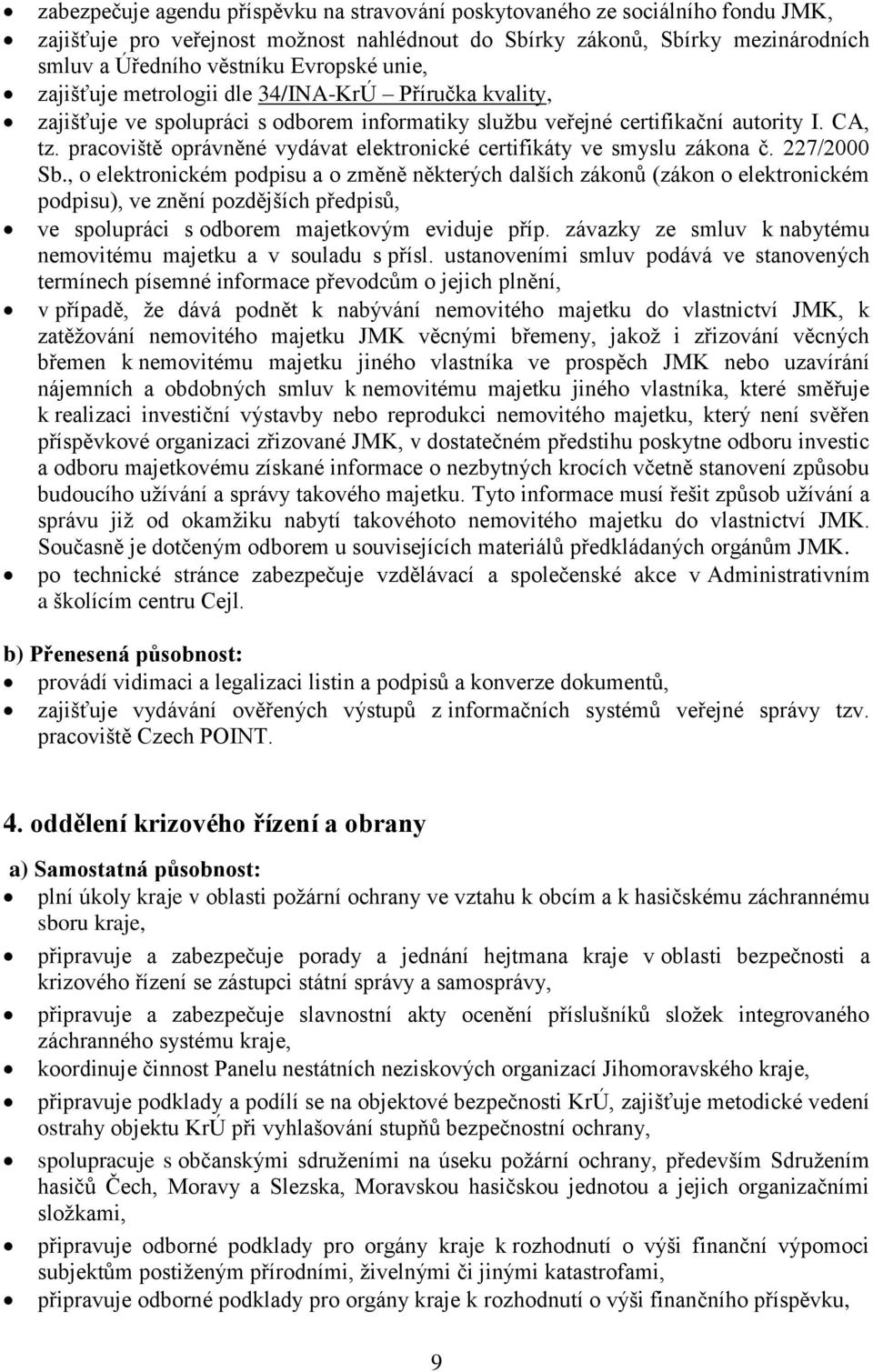 pracoviště oprávněné vydávat elektronické certifikáty ve smyslu zákona č. 227/2000 Sb.