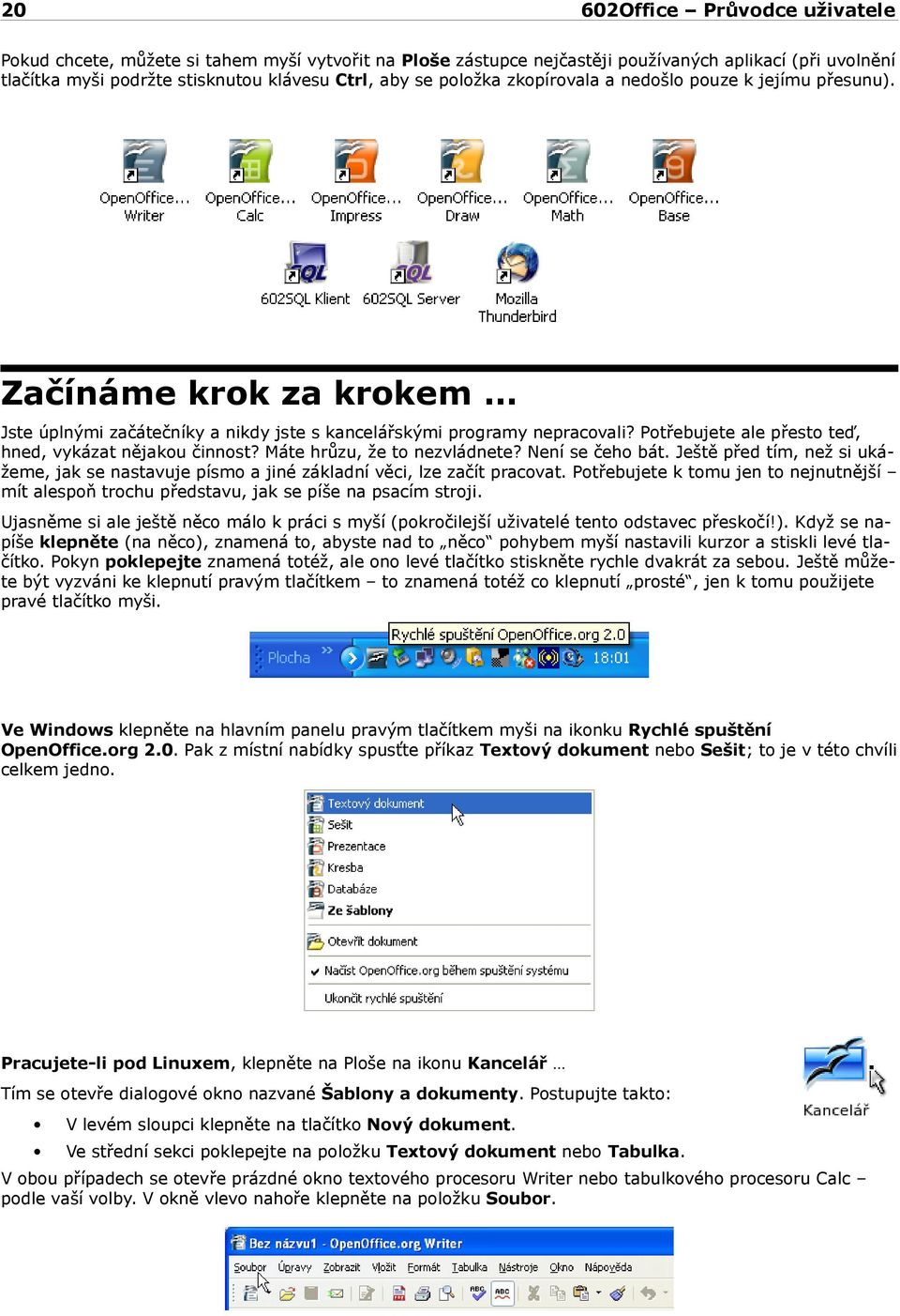 Máte hrůzu, že to nezvládnete? Není se čeho bát. Ještě před tím, než si ukážeme, jak se nastavuje písmo a jiné základní věci, lze začít pracovat.