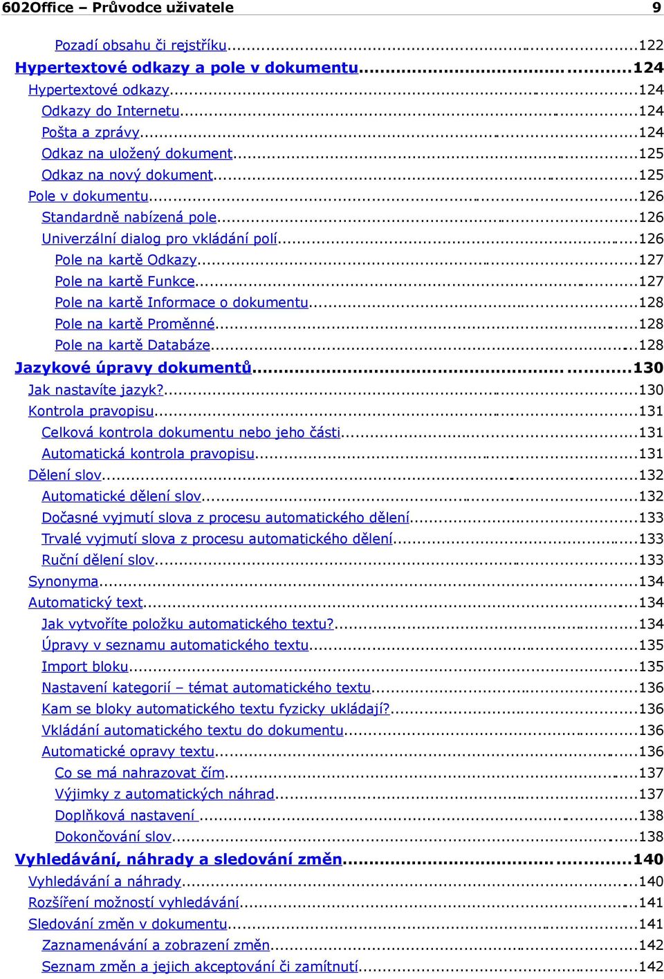 ..127 Pole na kartě Informace o dokumentu...128 Pole na kartě Proměnné...128 Pole na kartě Databáze...128 Jazykové úpravy dokumentů......130 Jak nastavíte jazyk?...130 Kontrola pravopisu.