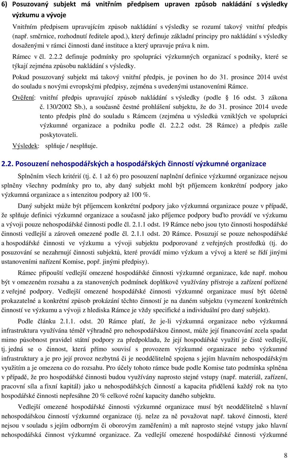 2.2 definuje podmínky pro spolupráci výzkumných organizací s podniky, které se týkají zejména způsobu nakládání s výsledky. Pokud posuzovaný subjekt má takový vnitřní předpis, je povinen ho do 31.