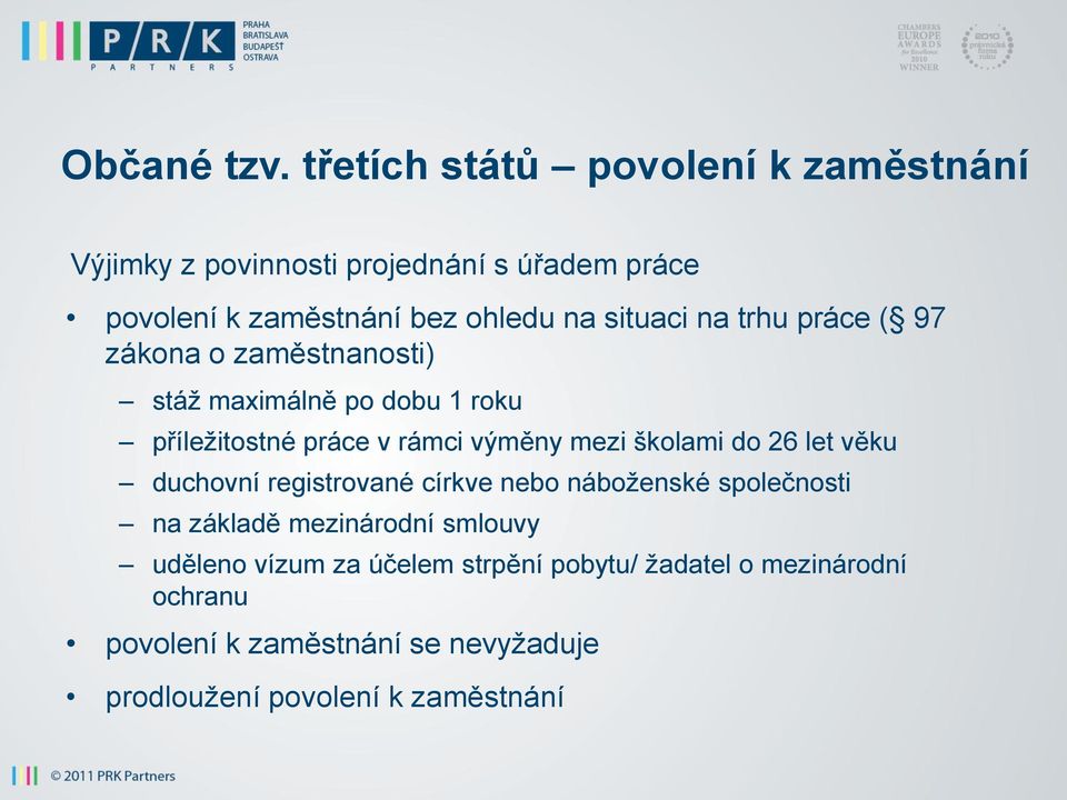 situaci na trhu práce ( 97 zákona o zaměstnanosti) stáž maximálně po dobu 1 roku příležitostné práce v rámci výměny mezi