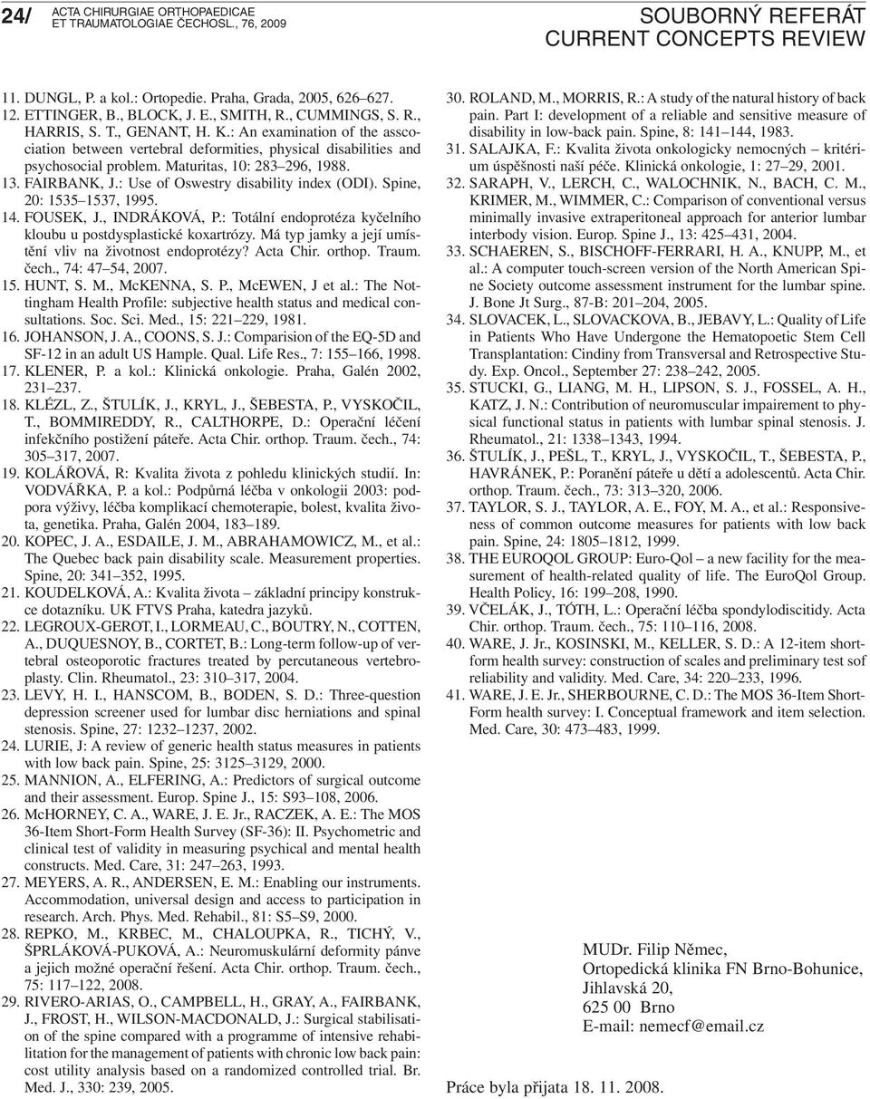 : Use of Oswestry disability index (ODI). Spine, 20: 1535 1537, 1995. 14. FOUSEK, J., INDRÁKOVÁ, P.: Totální endoprotéza kyčelního kloubu u postdysplastické koxartrózy.