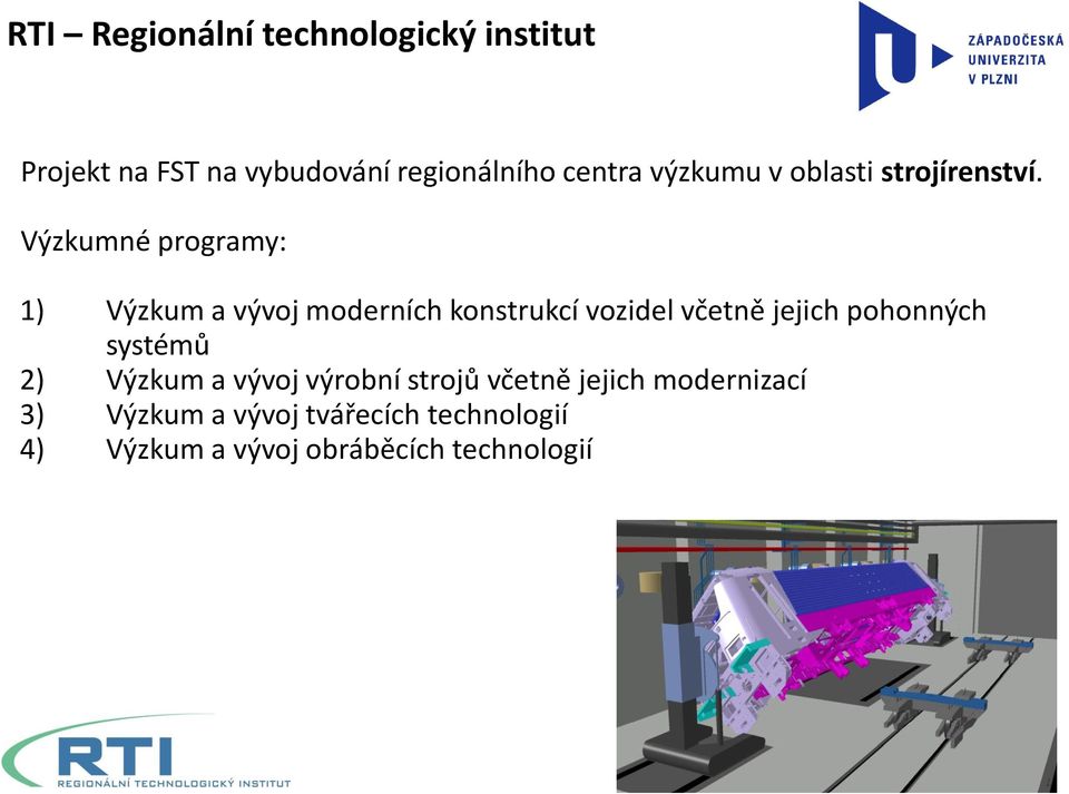 Výzkumné programy: 1) Výzkum a vývoj moderních konstrukcí vozidel včetně jejich pohonných