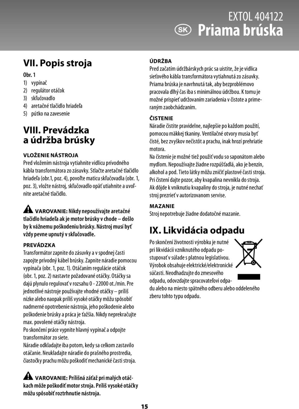 4), povoľte maticu skľučovadla (obr. 1, poz. 3), vložte nástroj, skľučovadlo opäť utiahnite a uvoľnite aretačné tlačidlo.