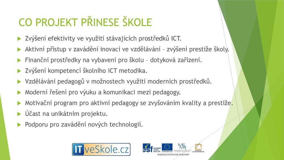 Finanční prostředky na vybavení pro školu dotyková zařízení. Zvýšení kompetencí školního ICT metodika.