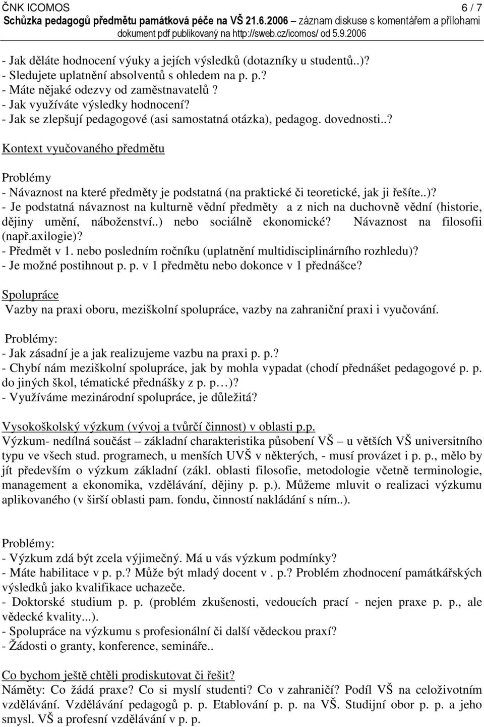 .? Kontext vyučovaného předmětu Problémy - Návaznost na které předměty je podstatná (na praktické či teoretické, jak ji řešíte..)?