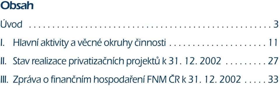 Stav realizace privatizaãních projektû k 31. 12. 2002......... 27 III.