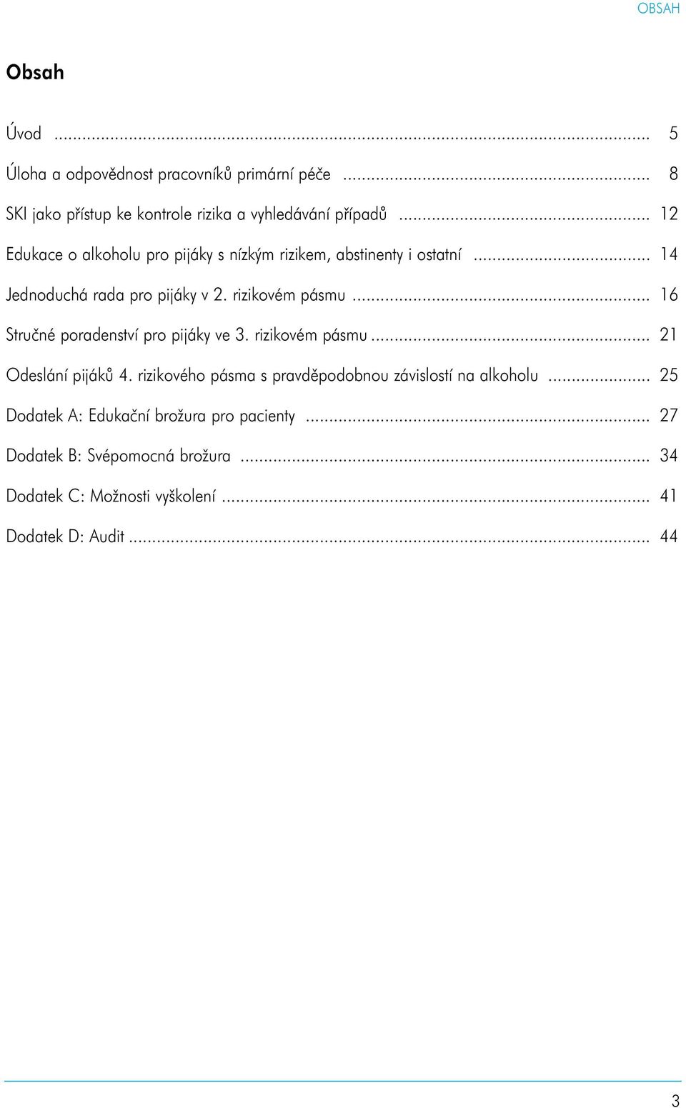 .. 16 Stručné poradenství pro pijáky ve 3. rizikovém pásmu... 21 Odeslání pijáků 4.