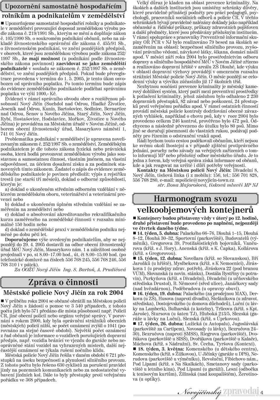 , o živnostenském podnikání, ve znìní pozdìjších pøedpisù, v oborech, které jsou zemìdìlskou výrobou podle zákona 252/ 1997 Sb.