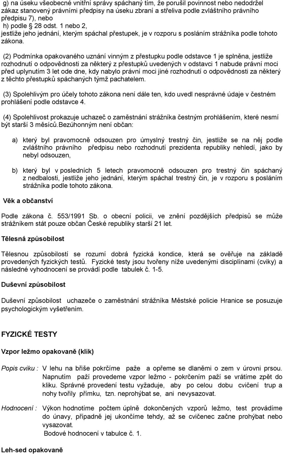 (2) Podmínka opakovaného uznání vinným z přestupku podle odstavce 1 je splněna, jestliže rozhodnutí o odpovědnosti za některý z přestupků uvedených v odstavci 1 nabude právní moci před uplynutím 3