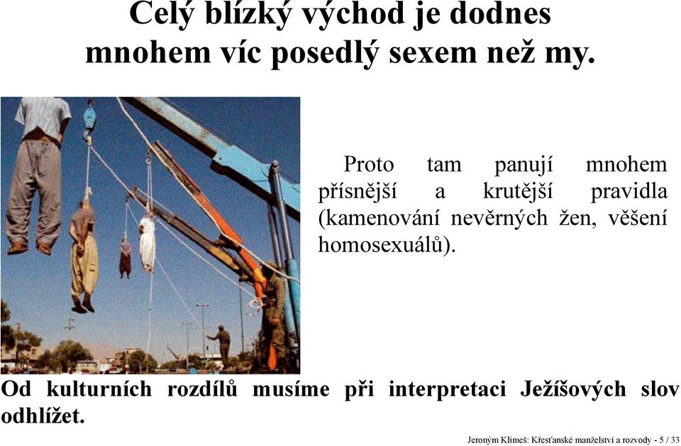 nevěrných žen, věšení homosexuálů).