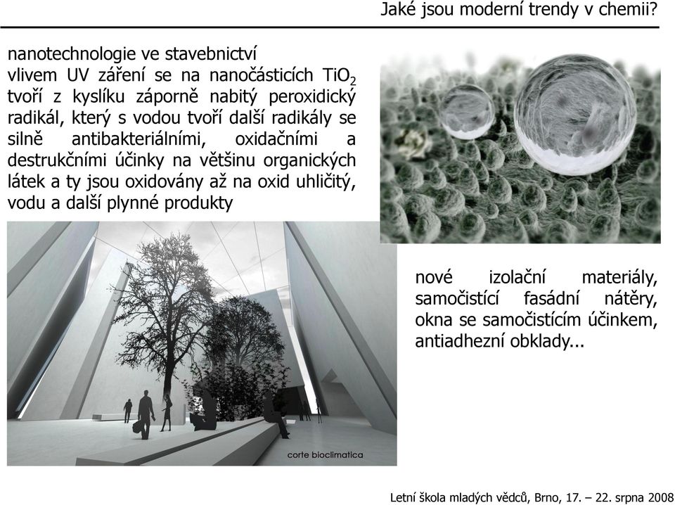 peroxidický radikál, který s vodou tvoří další radikály se silně antibakteriálními, oxidačními a destrukčními