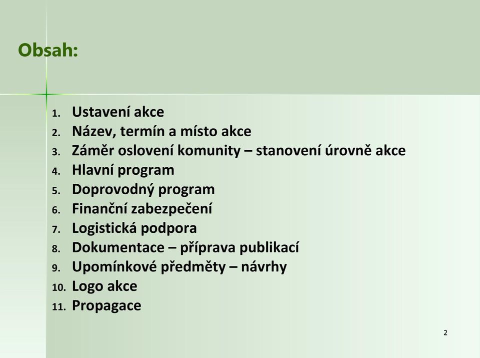 Doprovodný program 6. Finanční zabezpečení 7. Logistická podpora 8.