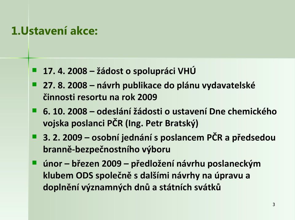 2008 odeslání žádosti o ustavení Dne chemického vojska poslanci PČR (Ing. Petr Bratský) 3. 2.