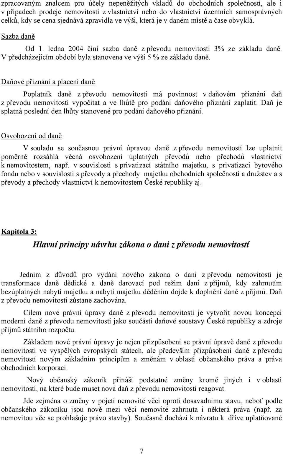 V předcházejícím období byla stanovena ve výši 5 % ze základu daně.