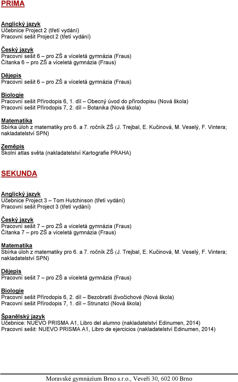 a 7. ročník ZŠ (J. Trejbal, E. Kučinová, M. Veselý, F.