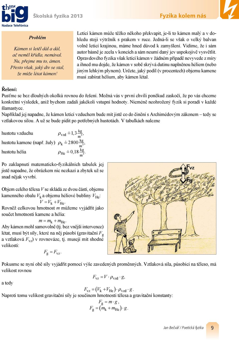 Vidíme, že i sám autor básně je zcela v koncích a sám neumí daný jev uspokojivě vysvětlit.