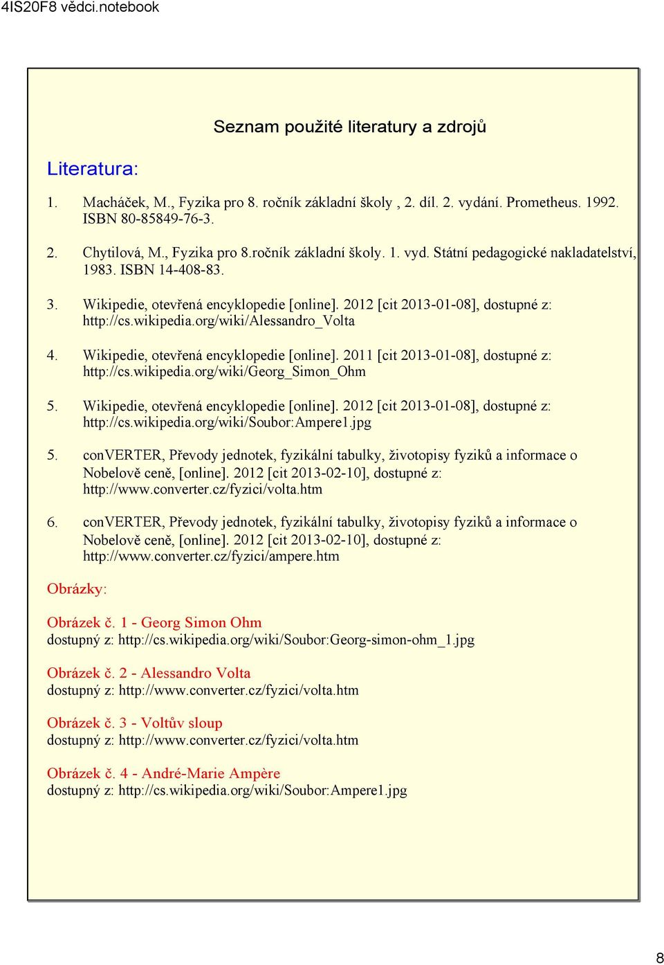 wikipedia.org/wiki/georg_simon_ohm 5. Wikipedie, otevřená encyklopedie [online]. 2012 [cit 2013 01 08], dostupné z: http://cs.wikipedia.org/wiki/soubor:ampere1.jpg 5.