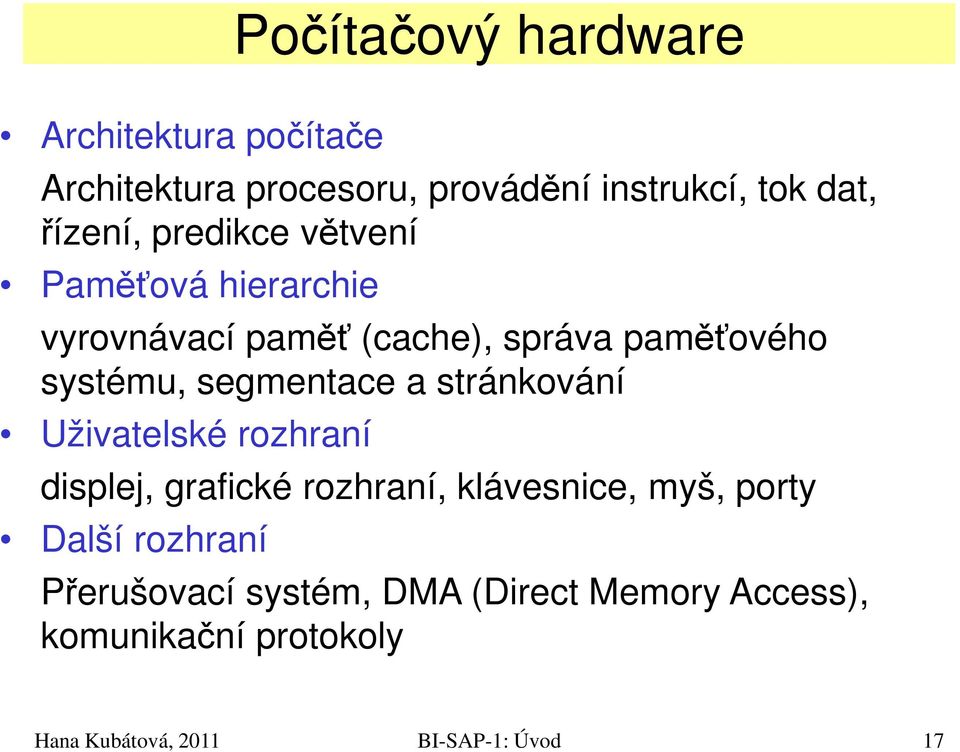 systému, segmentace a stránkování Uživatelské rozhraní displej, grafické rozhraní, klávesnice,