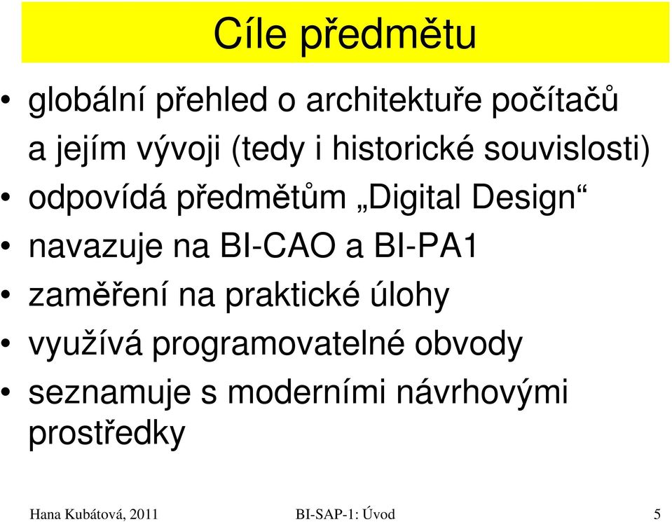 Design navazuje na BI-CAO a BI-PA1 zaměření na praktické úlohy