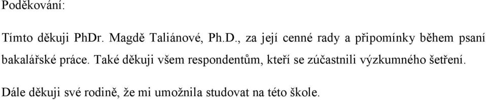 , za její cenné rady a připomínky během psaní bakalářské práce.