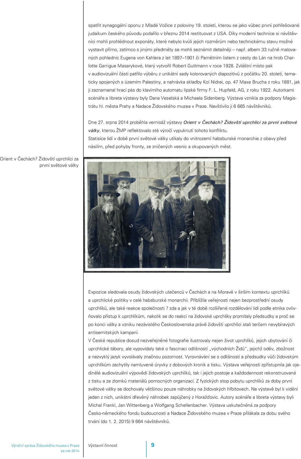 napø. albem 33 ruènì malovaných pohlednic Eugena von Kahlera z let 1897 1901 èi Pamìtním listem z cesty do Lán na hrob Charlotte Garrigue Masarykové, který vytvoøil Robert Guttmann v roce 1928.